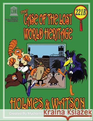 THE CASE OF THE LOST WORLD HERITAGE. Holmes and Watson, well their pets, investigate the disappearing World Heritage Site. Kazybrid, Mychailo 9780956973177 Edge Group