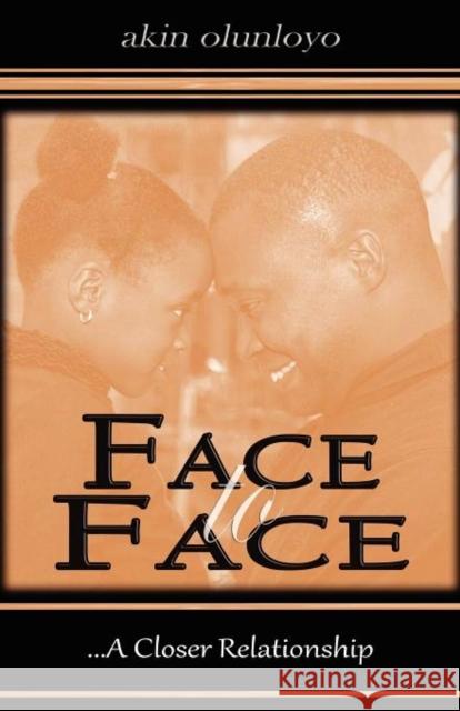 Face to Face: A Closer Relationship Olunloyo, Akin 9780956974105