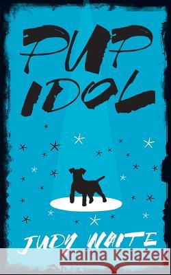 Pup Idol Judy Waite (University of Winchester UK) 9780956983220 Wordtamer