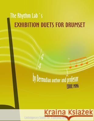 The Rhythm Lab's Exhibition Duets for Drum Set: Contemporary Studies for Traditional Drum Set Eddie Ming 9780956987815 Eddie Ming's Publishing