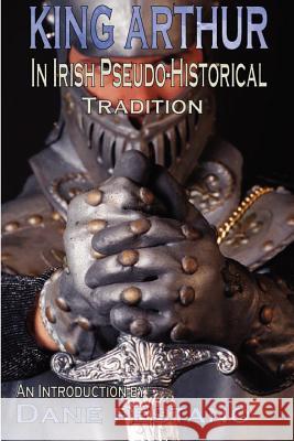 King Arthur in Irish Pseudo-Historical Tradition Pestano, Dane 9780957000209 Dark Age Arthurian Books