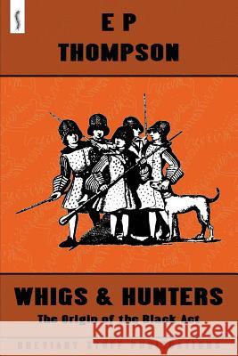 Whigs and Hunters Thompson, E. P. 9780957000520 Breviary Stuff Publications