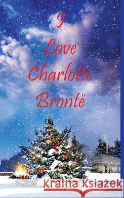 I Love Charlotte Brontë Daly, Michelle 9780957048751 Michelle Daly