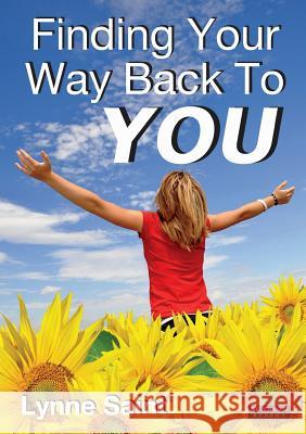 Finding Your Way Back to You: A Self-Help Guide for Women Who Want to Regain Their Mojo and Realise Their Dreams! Saint, Lynne 9780957051157 Bennion Kearny Limited