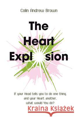 The Heart Explosion Colin Andrew Brown 9780957051515