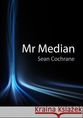 Mr Median Sean Cochrane 9780957060111