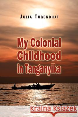 My Colonial Childhood Julia Tugendhat 9780957070707 Julia Tugendhat