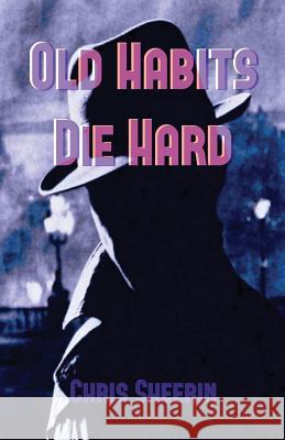 Old Habits Die Hard Chris Sheerin 9780957072497 Dark Wolf Press