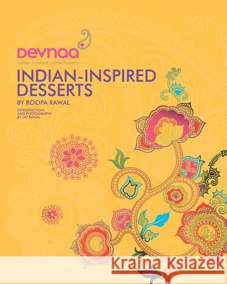 Devnaa Indian-Inspired Desserts Roopa Rawal Jay Rawal 9780957094727 Devnaa Llp