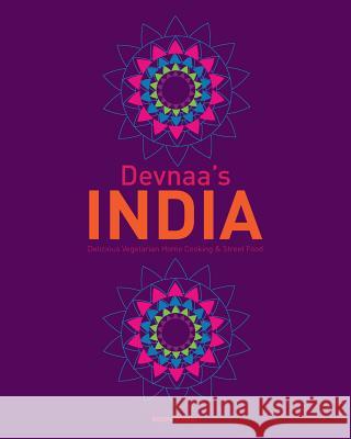 Devnaa's INDIA: Delicious Vegetarian Home Cooking & Street Food Rawal, Roopa 9780957094758 Devnaa Llp