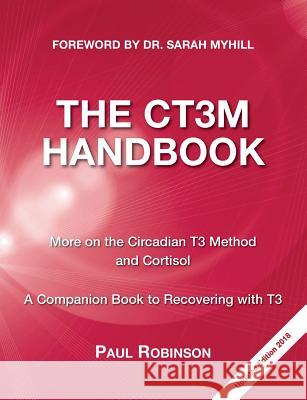 The CT3M Handbook: More on the Circadian T3 Method and Cortisol Robinson, Paul 9780957099357 Elephant in the Room Books