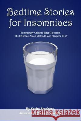 Bedtime Stories for Insomniacs: Surprisingly Original Sleep Tips from the Effortless Sleep Method Good Sleepers Club Sasha Stephens 9780957104822 Dark Moon Ltd