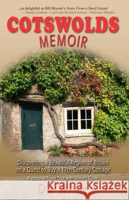 Cotswolds Memoir: Discovering a Beautiful Region of Britain on a Quest to Buy a 17th Century Cottage White, Diz 9780957116207 Larrabee Libraries: A Division of Larrabee In