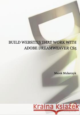 Build websites that work with Adobe Dreamweaver CS5 Mularczyk, Marek 9780957121447 Sai Training Ltd