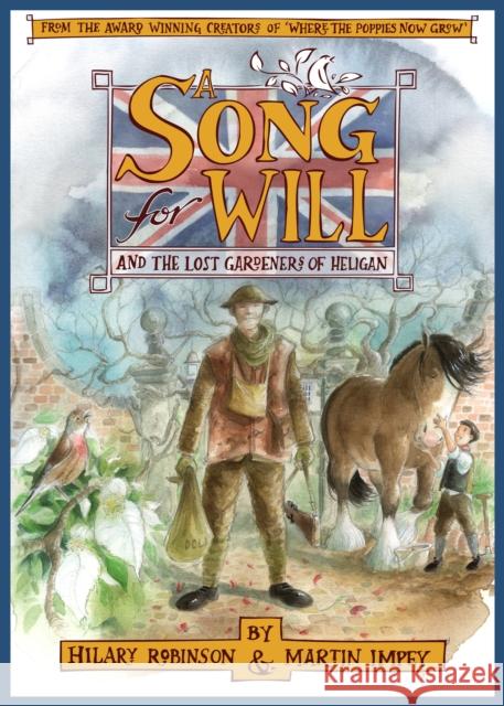 A Song for Will: The Lost Gardeners of Heligan Hilary Robinson, Martin Impey 9780957124530 Strauss House Productions