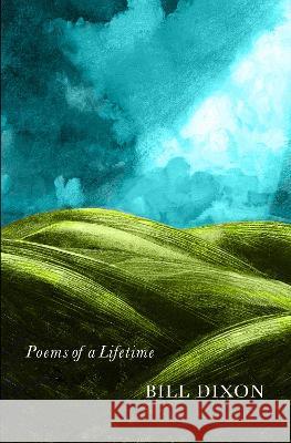 Poems of a Lifetime Bill Dixon 9780957124776