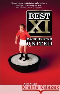 Best XI Manchester United Sam Pilger Paul Hansford  9780957129122 Calm Publishing Limited