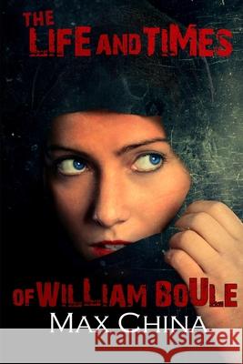 The Life And Times Of William Boule China, Max 9780957131286 Skinnybird Productions