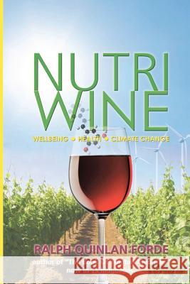Nutriwine: Wellbeing - Health - Climate Change Ralph Quinlan-Forde 9780957131828 Health E Books Ltd