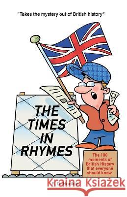 The Times in Rhymes: The 100 moments of British History that everyone should know Peter Hodkin   9780957132436 Horizons New Publishing Limited