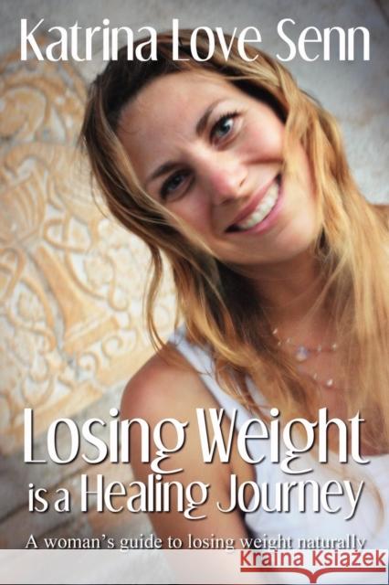 Losing Weight Is a Healing Journey Senn, Katrina Love 9780957134706 Katrina Love Senn