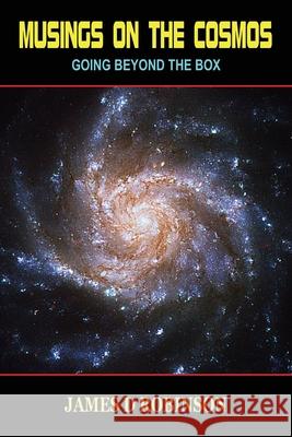 Musings on the Cosmos: Going Beyond the Box Robinson, James D. 9780957137851 Eocrantis Publishing