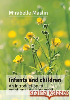 Infants and Children: An Introduction to Emotional Development Maslin, Mirabelle 9780957138025 Augur Press