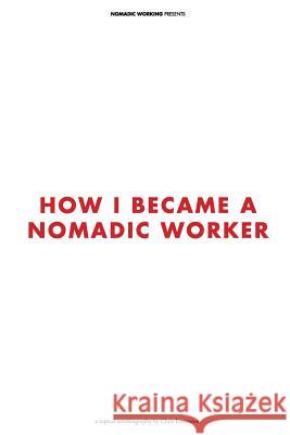 How I Became a Nomadic Worker Chris Lorensson 9780957142817 Nomadic Working