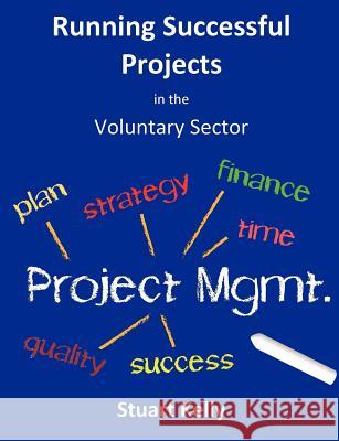 Running Successful Projects in the Voluntary Sector R. Stuart Kelly 9780957147300 3rd Sector Skills