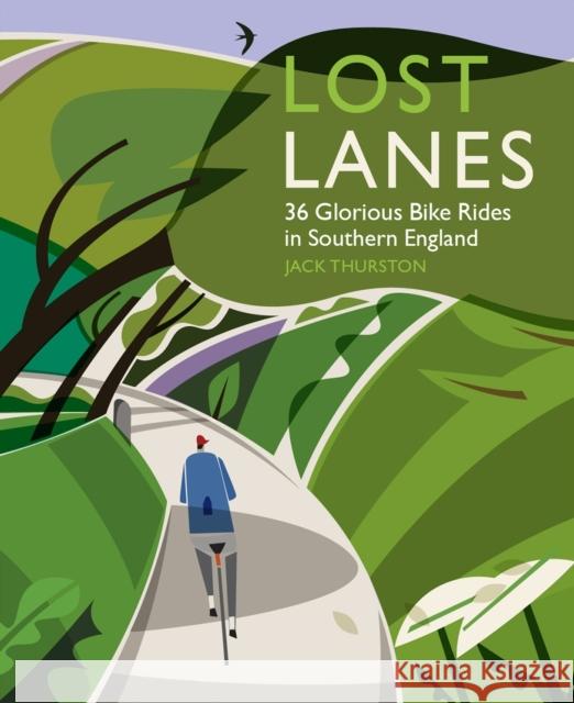 Lost Lanes: 36 Glorious Bike Rides in Southern England (London and the South-East) Jack Thurston 9780957157316 Wild Things Publishing Ltd