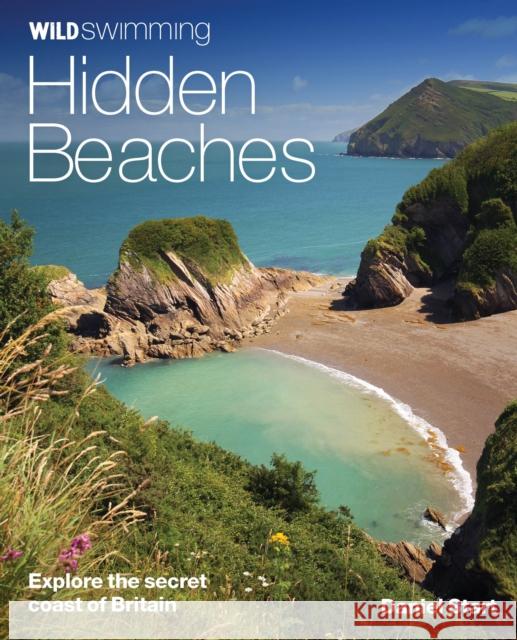 Wild Swimming Hidden Beaches: Explore the Secret Coast of Britain Daniel Start 9780957157378 Wild Things Publishing Ltd