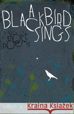 A Blackbird Sings: A Book of Short Poems Robyn, Fiona 9780957158429 Woodsmoke Press