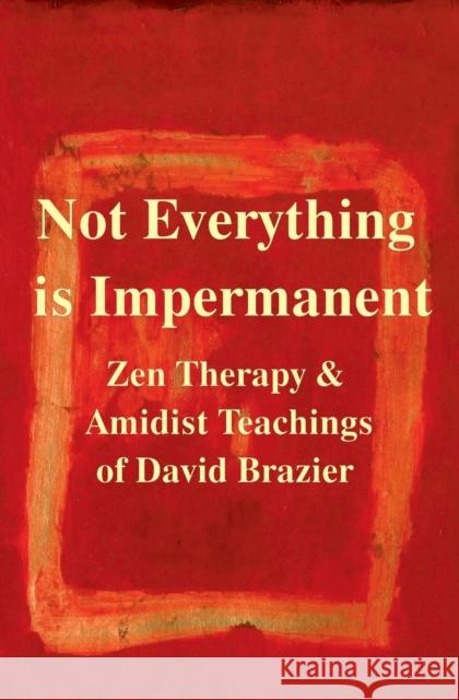 Not Everything Is Impermanent Brazier, David 9780957158443 Woodsmoke Press