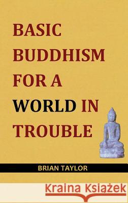 Basic Buddhism for a World in Trouble Brian F. Taylor 9780957190139 Universal Octopus