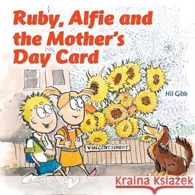 Ruby, Alfie and the Mother's Day Card Hil Gibb Stuart Mole Catterson 9780957191129 Haruki Publishing