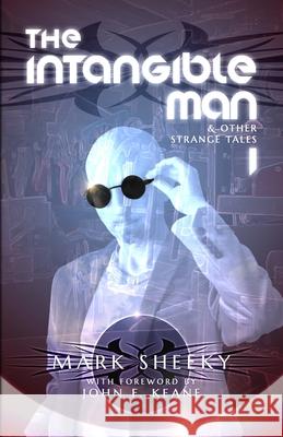 The Intangible Man & Other Strange Tales Mark Sheeky John F. Keane Mark Sheeky 9780957194793