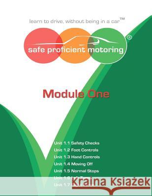 Safe Proficient Motoring: Learn to Drive, without Being in a Car: Module 1 Stuart Paul Matthews 9780957198708