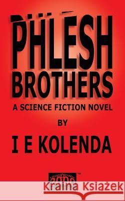 Phlesh Brothers Kolenda, I. E. 9780957208001 Utopiomatic2000 Productions