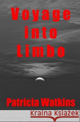 Voyage into Limbo Patricia Watkins 9780957210486 Patricia Watkins Publishing