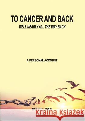 To Cancer and back Lines, Roger 9780957217256 Zazzoo Media