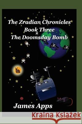 The Doomsday Bomb: The Zradian Chronicles volume 3 Apps, James 9780957220584 Tau Publishing UK