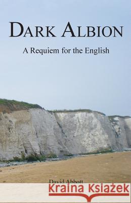 Dark Albion: A Requiem for the English Abbott, David 9780957228900 Sparrow Books