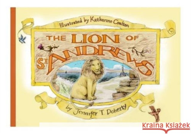 The Lion of St Andrews Jennifer T. Doherty 9780957230903