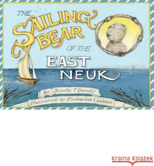 The Sailing Bear of the East Neuk Jennifer T. Doherty, Katherine Coulton 9780957230927 Serafina Press