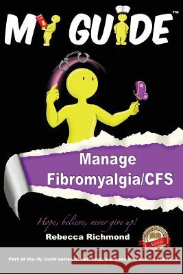 My Guide: Manage fibromyalgia/CFS Rebecca Richmond, Claire Pickering 9780957237216 Cambridge Media Group