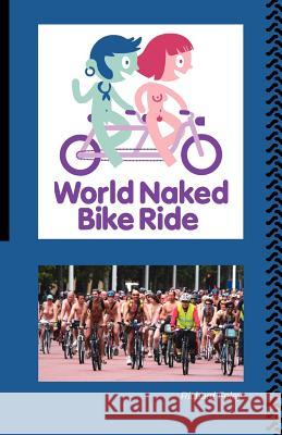 The World Naked Bike Ride Richard Foley 9780957243200 Naktiv