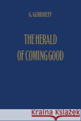 The Herald of Coming Good: First Appeal to Contemporary Humanity George Gurdjieff   9780957248137