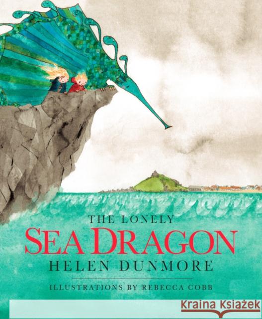 The Lonely Sea Dragon Helen Dunmore, Rebecca Cobb 9780957256019 Mabecron Books Ltd