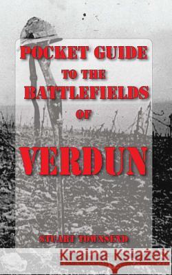 Pocket Guide to the Battlefields of Verdun Stuart Townsend 9780957278929 P and B Publishing