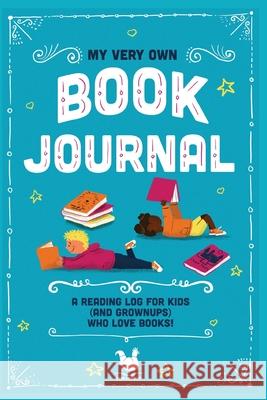 My Very Own Book Journal: A reading log for kids (and grownups) who love books Jennifer Farley Ooh Lovely 9780957283732 Ooh Lovely